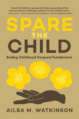 Spare the Child: Ending Childhood Corporal Punishment - Ailsa Watkinson - cover