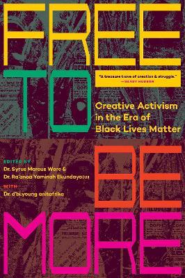 Free To Be More: Creative Activism in the Era of Black Lives Matter - cover