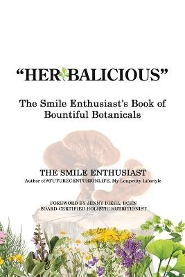 "Herbalicious": The Smile Enthusiast's Book of Bountiful Botanicals - The Smile Enthusiast - cover