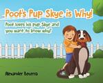 Poot's Pup Skye is Why!: Poot loves his pup Skye and you want to know why?