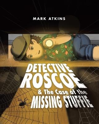 Detective Roscoe & The Case of the Missing Stuffie - Mark Atkins - cover