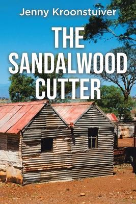 The Sandalwood Cutter - Jenny Kroonstuiver - cover