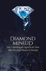 Diamond Min(e)d: How Unearthing the Signal in the Noise Takes You From Treasure to Triumph