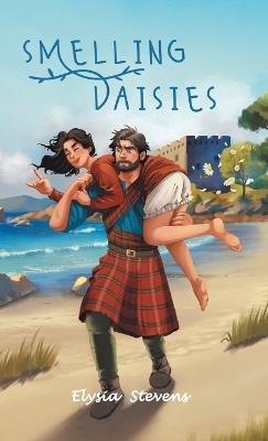 Smelling Daisies: Modern Day Soldier, Daisy, Time Travels to Old World Scotland Where Her Bravery is Put to the Test, While Giving Love Another Chance - Elysia Stevens,Mark Stevens - cover