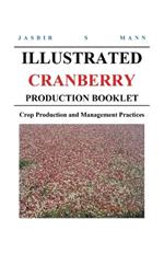 Illustrated Cranberry Production Booklet: Crop Production and Management Practices