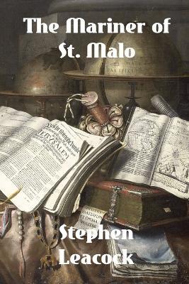 The Mariner of St. Malo: A Chronicle of the Voyages of Jacques Cartier - Stephen Leacock - cover