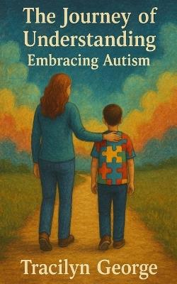 The Journey of Understanding: Embracing Autism - Tracilyn George - cover