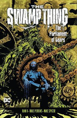 The Swamp Thing Volume 3: The Parliament of Gears - Ram V.,Mike Perkins - cover