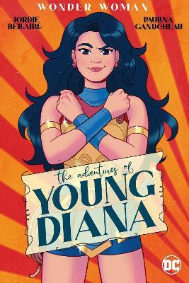 Wonder Woman: The Adventures of Young Diana - Jordie Bellaire,Paulina Gaunucheau - cover