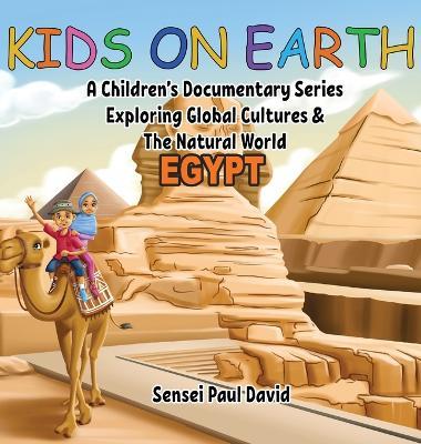 Kids On Earth - Egypt: A Children's Documentary Series Exploring Human Culture & The Natural World - Sensei Paul David - cover