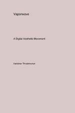 Vaporwave: A Digital Aesthetic Movement