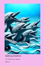 Seething Dolphins: The Art of Furious Lanterns