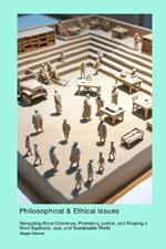 Philosophical & Ethical Issues in Psychology & Mental Health: Navigating Moral Dilemmas, Promoting Justice, and Shaping a More Equitable, Just, and Sustainable World