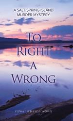 To Right a Wrong: A Salt Spring Island Murder Mystery