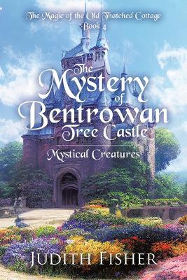 The Mystery of Bentrowan Tree Castle: Mystical Creatures - Judith Fisher - cover