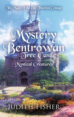 The Mystery of Bentrowan Tree Castle: Mystical Creatures - Judith Fisher - cover