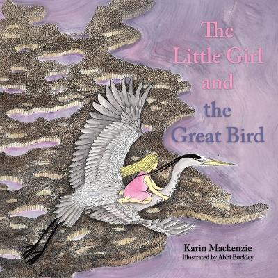 The Little Girl and the Great Bird - Karin MacKenzie - cover