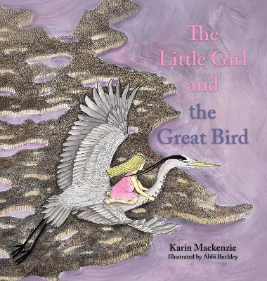 The Little Girl and the Great Bird - Karin MacKenzie - cover