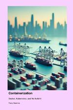 Containerization: Docker, Kubernetes, and No Bullshit