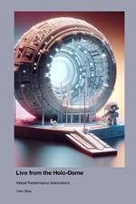 Live from the Holo-Dome: Virtual Performance Innovations