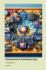 Entertainment in the Quantum Age: A Cultural Study