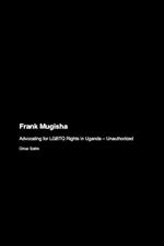 Frank Mugisha: Advocating for LGBTQ Rights in Uganda - Unauthorized