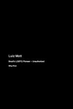 Luiz Mott: Brazil's LGBTQ Pioneer - Unauthorized