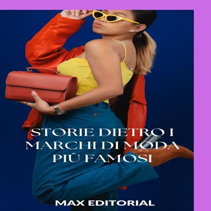 Storie dietro i marchi di moda più famosi - Max Editorial - ebook