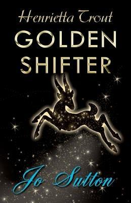 Henrietta Trout: Golden Shifter - Jo Sutton - cover