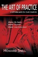 The Art of Practice: a Self-Help Guide for Music Students - Howard Snell - cover