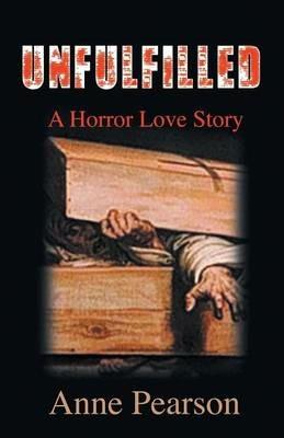 Unfulfilled: A Horror Love Story - Anne Pearson - cover