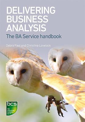 Delivering Business Analysis: The BA Service handbook - Debra Paul,Christina Lovelock - cover