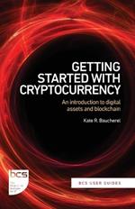 Getting Started with Cryptocurrency: An introduction to digital assets and blockchain