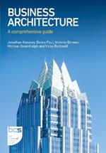 Business Architecture: A comprehensive guide