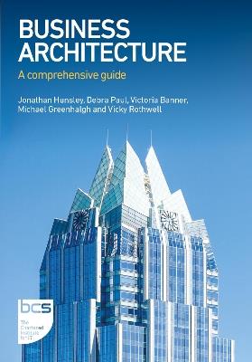 Business Architecture: A comprehensive guide - Jonathan Hunsley,Debra Paul,Victoria Banner - cover