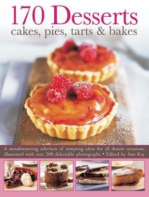 170 Desserts Cakes, Pies, Tarts & Bakes: A Mouthwatering Selection of Tempting Ideas for All Dessert Occasions - cover
