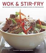 Wok & Stir-fry: 160 Sizzling Stove-top Recipes Shown in Over 270 Photographs