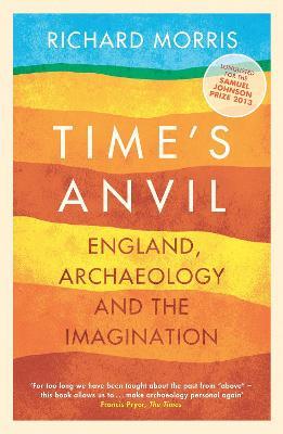Time's Anvil: England, Archaeology and the Imagination - Richard Morris - cover