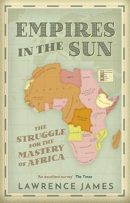 Empires in the Sun: The Struggle for the Mastery of Africa - Lawrence James - cover