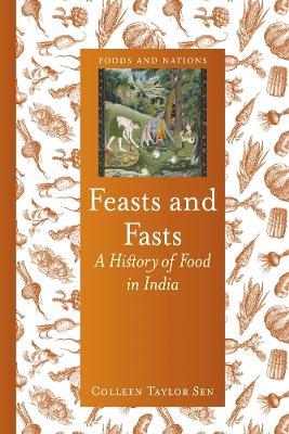 Feasts and Fasts: A History of Food in India - Colleen Taylor Sen - cover