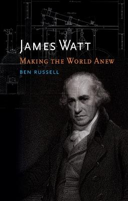 James Watt: Making the World Anew - Ben Russell - cover