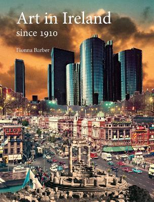 Art in Ireland Since 1910: Since 1910 - Fionna Barber - cover