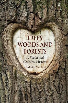 Trees, Woods and Forests: A Social and Cultural History - Charles Watkins - cover