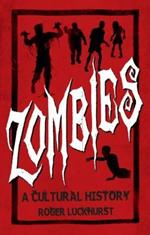 Zombies: A Cultural History: A Cultural History