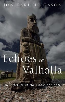 Echoes of Valhalla: The Afterlife of the Eddas and Sagas - Jon Karl Helgason - cover