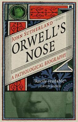 Orwell's Nose: A Pathological Biography - John Sutherland - cover
