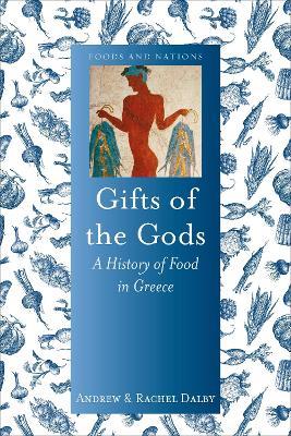 Gifts of the Gods: A History of Food in Greece - Andrew Dalby,Rachel Dalby - cover