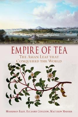 Empire of Tea: The Asian Leaf that Conquered the World - Markman Ellis,Richard Coulton,Matthew Mauger - cover