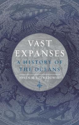 Vast Expanses: A History of the Oceans - Helen M. Rozwadowski - cover