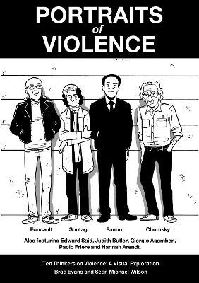 Portraits of Violence: Ten Thinkers on Violence: A Visual Exploration - Sean Michael Wilson,Brad Evans - cover